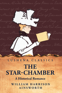 The Star-Chamber A Historical Romance