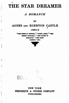 The star dreamer, a romance - Castle, Agnes Egerton