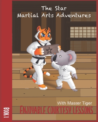 The Star Martial Arts Adventures: Enjoyable Courtesy Lessons with Master Tiger: MasterTiger's Silly Courtesy Games - Cesar, Constantino
