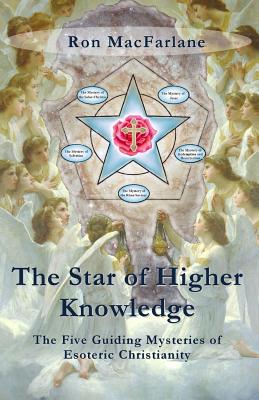 The Star of Higher Knowledge: The Five Guiding Mysteries of Esoteric Christianity - MacFarlane, Ron