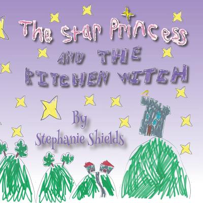 The Star Princess And The Kitchen Witch - Shields, Stephanie