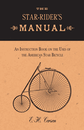 The Star-Rider's Manual - An Instruction Book on the Uses of the American Star Bicycle