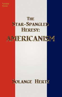 The Star-Spangled Heresy: Americanism - Hertz, Solange