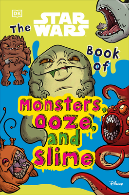 The Star Wars Book of Monsters, Ooze and Slime: (Library Edition) - Cook, Katie