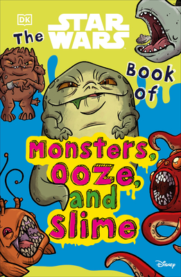 The Star Wars Book of Monsters, Ooze and Slime - Cook, Katie