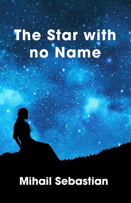 The Star with No Name - Sebastian, Mihail, and Reigh, Gabi (Translated by), and Boican, Alex (Introduction by)