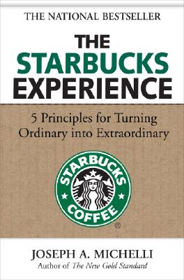 The Starbucks Experience: 5 Principles for Turning Ordinary Into Extraordinary - Michelli, Joseph A
