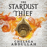 The Stardust Thief: A SPELLBINDING DEBUT FROM FANTASY'S BRIGHTEST NEW STAR