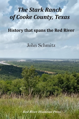 The Stark Ranch of Cooke County, Texas: History that Spans the Red River - Cole-Jett, Robin, and Schmitz, John