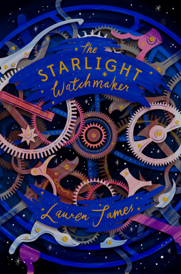 The Starlight Watchmaker - James, Lauren, and Crawford-White, Helen (Cover design by)