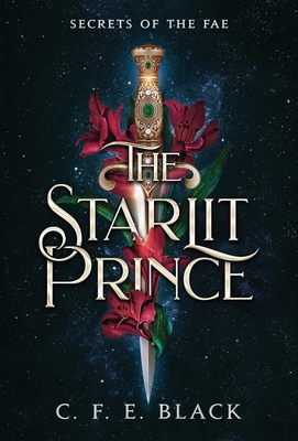 The Starlit Prince: Secrets of the Fae - Black, C F E