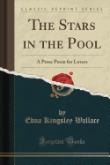 The Stars in the Pool: A Prose Poem for Lovers (Classic Reprint)