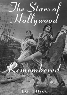The Stars of Hollywood Remembered: Career Biographies of 81 Actors and Actesses of the Golden Era, 1920s-1950s - Ellrod, J G