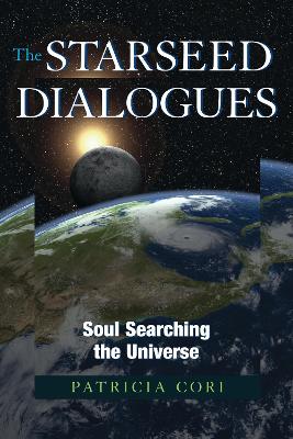The Starseed Dialogues: Soul Searching the Universe - Cori, Patricia
