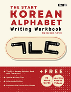 The Start Korean Alphabet Writing Workbook: Korean Consonants, Vowels & Basic Words