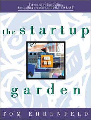 The Startup Garden: How Growing a Business Grows You - Ehrenfeld, Tom, and Collins, James C (Foreword by)