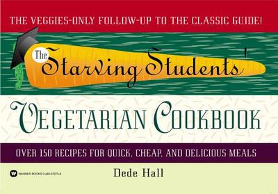 The Starving Students' Vegetarian Cookbook - Hall, Dede