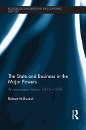The State and Business in the Major Powers: An Economic History 1815-1939