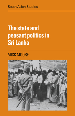 The State and Peasant Politics in Sri Lanka - Moore, Mick