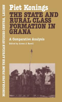 The State and Rural Class Formation in Ghana: A Comparative Analysis - Konings, Piet