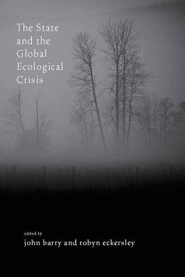 The State and the Global Ecological Crisis - Barry, John (Editor), and Eckersley, Robyn, Professor (Editor)