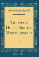 The State House Boston, Massachusetts (Classic Reprint)