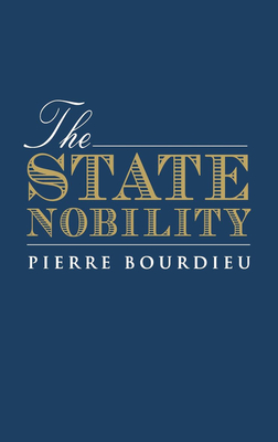 The State Nobility: Elite Schools in the Field of Power - Bourdieu, Pierre, Professor