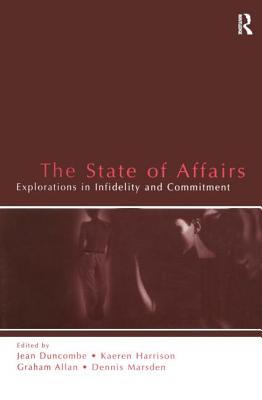 The State of Affairs: Explorations in infidelity and Commitment - Duncombe, Jean (Editor), and Harrison, Kaeren (Editor), and Allan, Graham (Editor)
