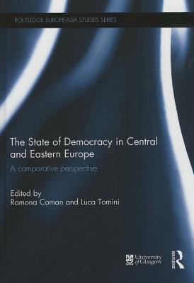 The State of Democracy in Central and Eastern Europe: A Comparative Perspective - Coman, Ramona (Editor), and Tomini, Luca (Editor)