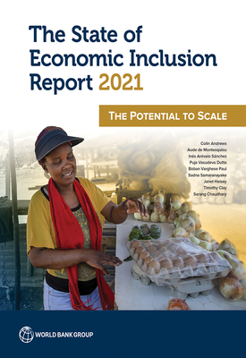 The State of Economic Inclusion Report 2021: The Potential to Scale - World Bank