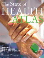 The State of Health Atlas: Mapping the Challenges and Causes of Disease