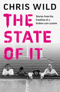 The State of It: Stories from the Frontline of a Broken Care System