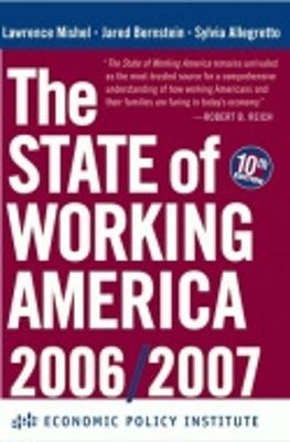 The State of Working America - Mishel, Lawrence, and Bernstein, Jared, and Allegretto, Sylvia, PH.D.