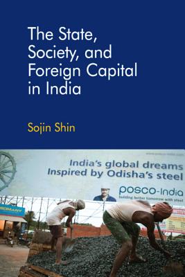 The State, Society, and Foreign Capital in India - Shin, Sojin