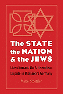 The State, the Nation, and the Jews: Liberalism and the Antisemitism Dispute in Bismarck's Germany