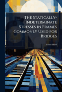 The Statically-Indeterminate Stresses in Frames Commonly Used for Bridges