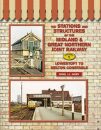 The Stations and Structures of the Midland & Great Northern Railway: Lowestoft to Melton Constable