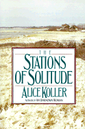 The Stations of Solitude - Koller, Alice, and A Koller