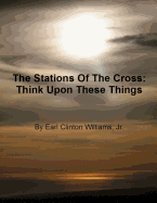 The Stations Of The Cross: Think Upon These Things