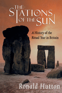 The Stations of the Sun: A History of the Ritual Year in Britain
