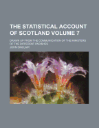 The Statistical Account Of Scotland: Drawn Up From The Communication Of The Ministers Of The Different Parishes; Volume 19