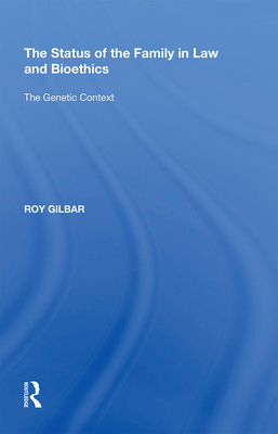 The Status of the Family in Law and Bioethics: The Genetic Context - Gilbar, Roy