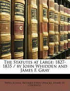 The Statutes at Large: 1827-1835 / By John Whidden and James F. Gray
