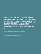 The Statutes at Large from the Magna Charta to the End of the Eleventh Parliament of Great Britain, Anno 1761 Continued to 1806