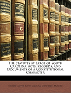 The Statutes at Large of South Carolina: Acts, Records, and Documents of a Constitutional Character