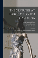 The Statutes at Large of South Carolina: Acts Relating to Corporations and the Militia