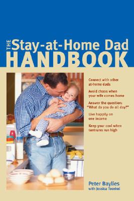 The Stay-At-Home Dad Handbook - Baylies, Peter, and Toonkel, Jessica