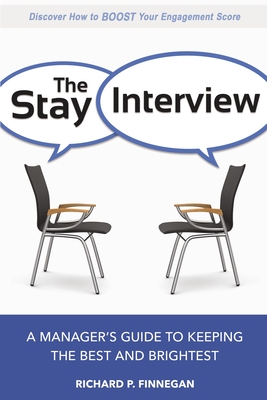 The Stay Interview: A Manager's Guide to Keeping the Best and Brightest - Finnegan, Richard