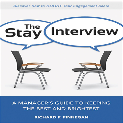 The Stay Interview: A Manager's Guide to Keeping the Best and Brightest - Finnegan, Richard P, and Pabon, Tim Andres (Narrator)