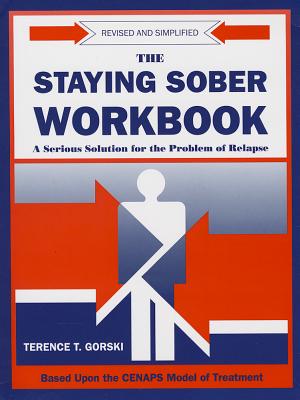 The Staying Sober Workbook: A Serious Solution for the Problem of Relapse - Gorski, Terence T